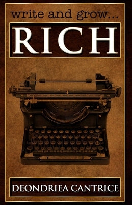 Write and Grow Rich by Cantrice, Deondriea