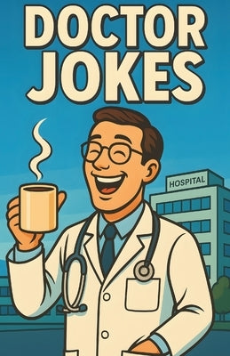 Awesome Doctor Jokes: Clinic Humor For Physicians, Residents, Interns, Nurses, and Staff, Clean Laughs For Breakrooms, Rounds, Study Groups, and Offic by Alvine, Mildred