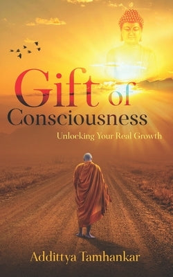 Gift of Consciousness by Tamhankar, Addittya