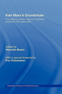 Karl Marx's Grundrisse: Foundations of the Critique of Political Economy 150 Years Later by Musto, Marcello