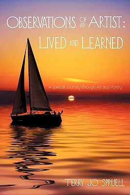 Observations of an Artist: Lived and Learned: A Spiritual Journey through Art and Poetry by Spruell, Terry Jo
