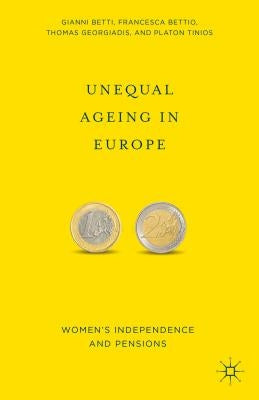 Unequal Ageing in Europe: Women's Independence and Pensions by Betti, G.
