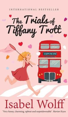 The Trials of Tiffany Trott by Wolff, Isabel