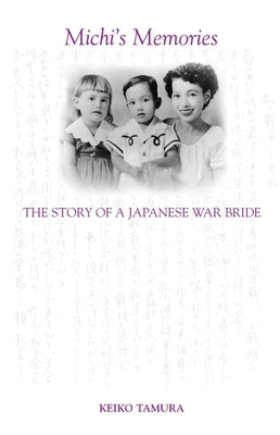 Michi's Memories: The Story of a Japanese War Bride by Tamura, Keiko