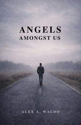 Angels Amongst Us by Waldo, Alex A.