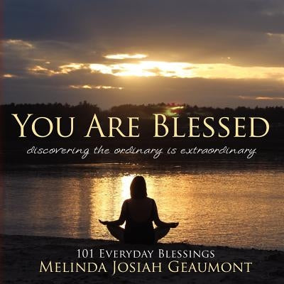 You Are Blessed: discovering the ordinary is extraordinary by Josiah Geaumont, Melinda
