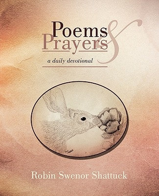 Poems and Prayers by Shattuck, Robin Swenor