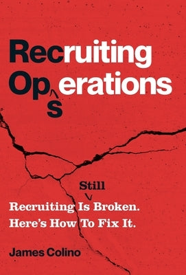 RecOps: Recruiting Is (Still) Broken. Here's How to Fix It. by Colino, James
