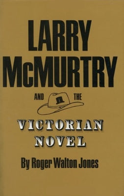 Larry McMurtry and the Victorian Novel: Volume 5 by Jones, Roger Walton