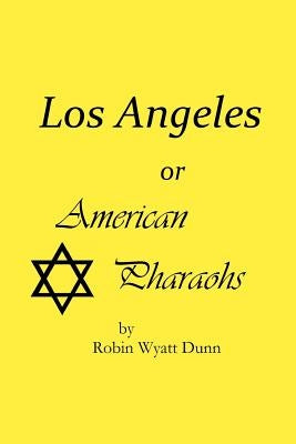 Los Angeles, or American Pharaohs by Dunn, Robin Wyatt
