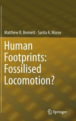 Human Footprints: Fossilised Locomotion? by Bennett, Matthew R.