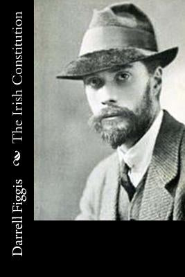 The Irish Constitution by Figgis, Darrell