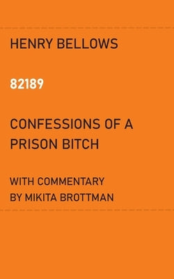 82189: Confessions of a Prison Bitch by Brottman, Mikita