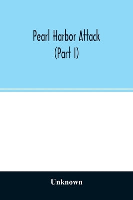Pearl Harbor attack: hearings before the Joint Committee on the investigation of the Pearl Harbor attack, Congress of the United States, Se by Unknown