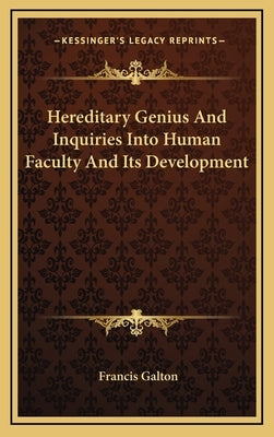 Hereditary Genius And Inquiries Into Human Faculty And Its Development by Galton, Francis