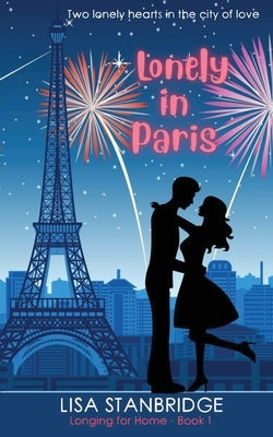Lonely in Paris: A fun, lighthearted, billionaire romance set in the City of Love (Longing for Home Series Book 1) by Stanbridge, Lisa