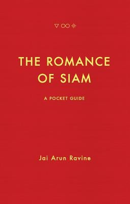 The Romance of Siam: A Pocket Guide by Ravine, Jai Arun