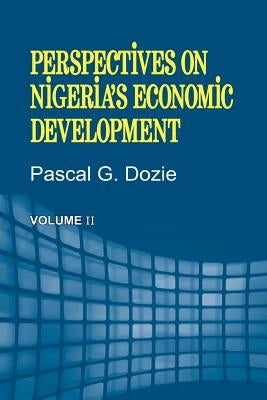 Perspectives on Nigeria's Economic Development Volume II by Dozie, Pascal G.