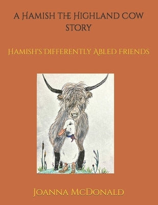 A Hamish the Highland Cow story: Hamish's Differently Abled Friends by McDonald, Joanna