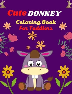Cute DONKEY Coloring Book For Toddlers: Fun Kids Coloring Book Featuring With Funny, Cool And Realistic Donkey (Joyful gifts for Children's) by Publications, Ensumongr