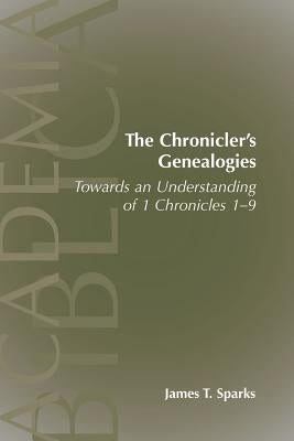 The Chronicler's Genealogies: Towards an Understanding of 1 Chronicles 1-9 by Sparks, James T.