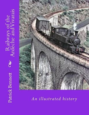 Railways of the Ardèche and Vivarais by Bennett, Patrick Anthony