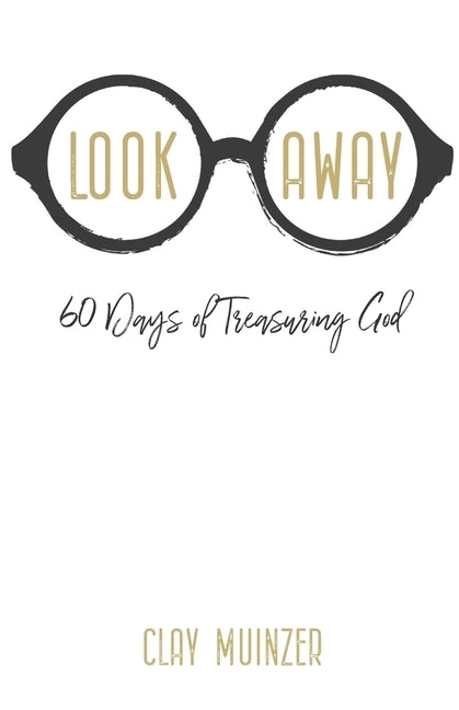 Look Away: 60 Days of Treasuring God by Muinzer, Clay
