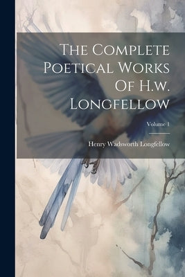 The Complete Poetical Works Of H.w. Longfellow; Volume 1 by Longfellow, Henry Wadsworth