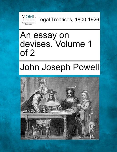 An essay on devises. Volume 1 of 2 by Powell, John Joseph