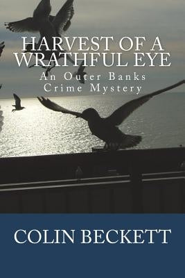 Harvest of a Wrathful Eye: An Outer Banks Crime Mystery by Beckett, Colin