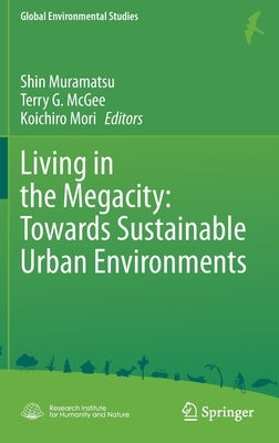 Living in the Megacity: Towards Sustainable Urban Environments by Muramatsu, Shin
