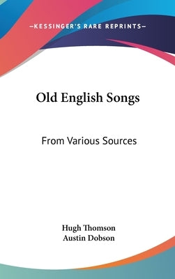 Old English Songs: From Various Sources by Thomson, Hugh