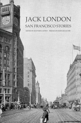 Jack London: San Francisco Stories by Asprey, Matthew