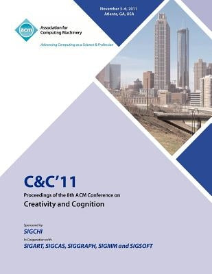 C&C 11 Proceedings of the 8th ACM Conference on Creativity and Cognition by C&c 11 Conference Committee