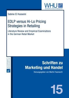 EDLP versus Hi-Lo Pricing Strategies in Retailing: Literature Review and Empirical Examinations in the German Retail Market by Fassnacht, Martin