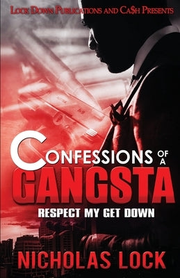 Confessions of a Gangsta: Respect my Get Down by Lock, Nicholas