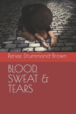 Blood, Sweat & Tears by Drummond-Brown, Renee
