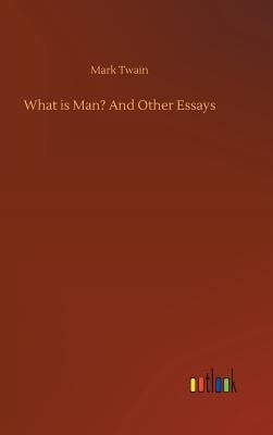 What is Man? And Other Essays by Twain, Mark