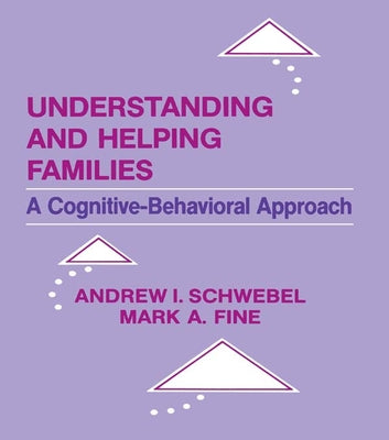 Understanding and Helping Families: A Cognitive-behavioral Approach by Schwebel, Andrew I.