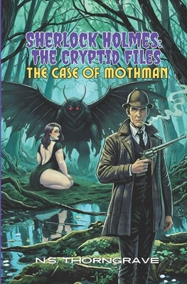 Sherlock Holmes: The Cryptid Files, The Case of Mothman by Thorngrave, N. S.