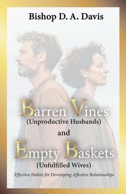 Barren Vines and Empty Baskets: Effective Habits for Developing Affective Relationships by Davis, Bishop D. a.