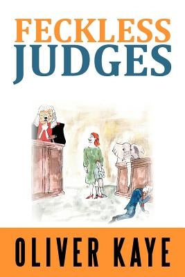 Feckless Judges by Kaye, Oliver