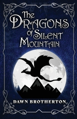 The Dragons of Silent Mountain by Brotherton, Dawn