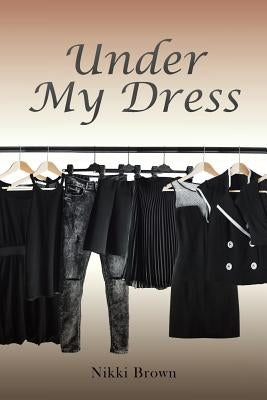 Under My Dress by Brown, Nikki