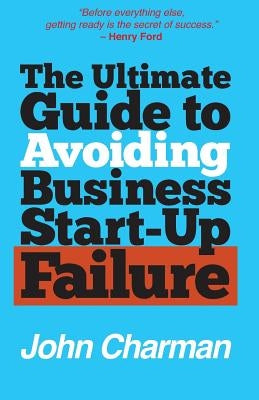 The Ultimate Guide to Avoiding Business Start-up Failure by Charman, John