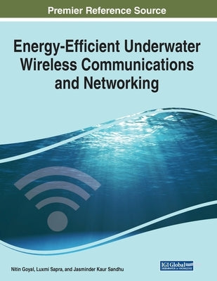 Energy-Efficient Underwater Wireless Communications and Networking by Goyal, Nitin