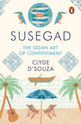 Susegad: The Goan Art of Contentment by D'Souza, Clyde