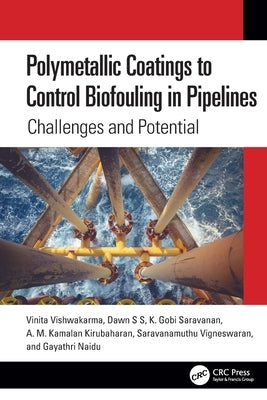 Polymetallic Coatings to Control Biofouling in Pipelines: Challenges and Potential by Vishwakarma, Vinita