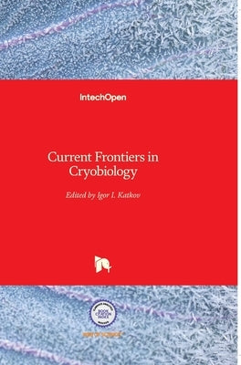 Current Frontiers in Cryobiology by Katkov, Igor