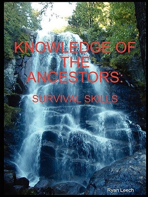 Knowledge of the Ancestors: Survival Skills (B&W) by Leech, Ryan